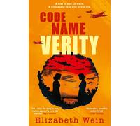 Code Name Verity: The deeply moving YA World War II novel of love, female friendship and heartbreak - perfect for fans of Kristin Hannah’s The Women