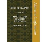 CODE OF ALABAMA TITLE 30 MARITAL AND DOMESTIC RELATIONS 2026 EDITION