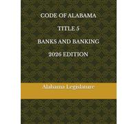 CODE OF ALABAMA TITLE 5 BANKS AND BANKING 2026 EDITION