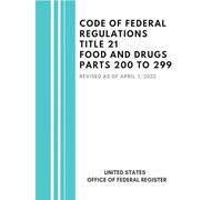 Code of Federal Regulations Title 21 Food and Drugs Parts 200 to 299, Revised as of April 1, 2022