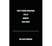CODE OF FEDERAL REGULATIONS TITLE 23 HIGHWAYS 2025 EDITION