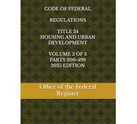 CODE OF FEDERAL REGULATIONS TITLE 24 HOUSING AND URBAN DEVELOPMENT VOLUME 2 OF 3 PARTS 200-499 2025 EDITION