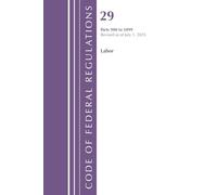 Code of Federal Regulations, TITLE 29 LABOR OSHA 900-1899, Revised as of July 1, 2025