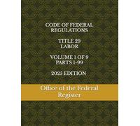 CODE OF FEDERAL REGULATIONS TITLE 29 LABOR VOLUME 1 OF 9 PARTS 1-99 2025 EDITION