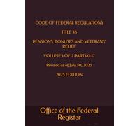 CODE OF FEDERAL REGULATIONS TITLE 38 PENSIONS, BONUSES AND VETERANS' RELIEF VOLUME 1 OF 2 PARTS 0-17 Revised as of July 30, 2025 2025 EDITION