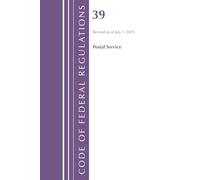 Code of Federal Regulations, Title 39 Postal Service, Revised as of July 1, 2025