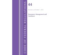 Code of Federal Regulations, Title 44 Emergency Management and Assistance, Revised as of October 1, 2025