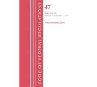 Code of Federal Regulations, Title 47 Telecommunication 70-79, Revised as of October 1, 2024