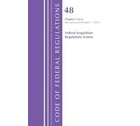 Code of Federal Regulations, Title 48 Federal Acquisition Regulations System Chapters 3-6, Revised as of October 1, 2025