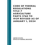 Code of Federal Regulations Title 7 Agriculture Parts 1760 to 1939 Revised as of January 1, 2024