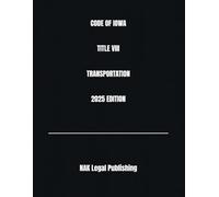 CODE OF IOWA TITLE VIII TRANSPORTATION 2025 EDITION
