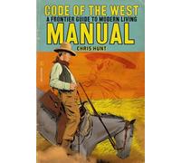 Code of The West Manual: A Frontier Guide To Modern Living