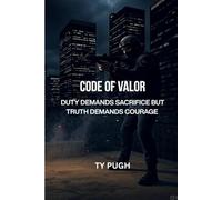 Code of Valor: A Military Thriller: Duty demands sacrifice, but truth demands courage.