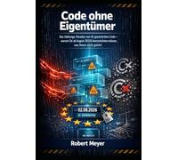 CODE OHNE EIGENTÜMER: Das Haftungs-Paradox von AI generiertem Code - warum Sie ab August 2026 kennzeichnen müssen, was Ihnen nicht gehört