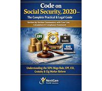 Code on Social Security, 2020 - The Complete Practical & Legal Guide: Section-by-Section Commentary with Case Law, Calculations & Compliance Framework: 2