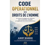 CODE OPÉRATIONNEL DES DROITS DE L'HOMME: Un manuel stratégique de référence pour la protection, l’enquête et l’application des droits fondamentaux