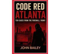 Code Red Atlanta: Ten Cases from the Firewall Front