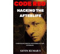 CODE RED-HACKING THE AFTERLIFE: UNRAVELING DIGITAL MYSTERIES OF THE AFTERLIFE | A SCI-FI THRILLER