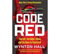 Code Red: The Left, the Right, China, and the Race to Control Ai