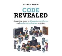 Code Revealed: A practical guide to AI agents, workflows, and modern application practices