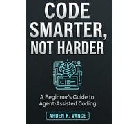 Code Smarter, Not Harder: A Beginner's Guide to Agent-Assisted Coding