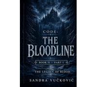 CODE: THE BLOODLINE: Book II - Part I - The Legacy of Blood