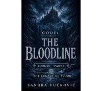 CODE: THE BLOODLINE: Book II - Part I - The Legacy of Blood