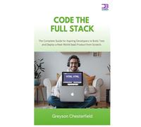 Code the Full Stack: The Complete Guide for Aspiring Developers to Build, Test, and Deploy a Real-World SaaS Product from Scratch