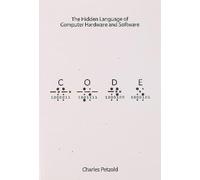 Code: The Hidden Language of Computer Hardware and Software