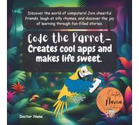 Code the Parrot- Creates cool apps and makes life sweet: Coding, logic and jungle adventures for curious young minds (Ages 4-7).