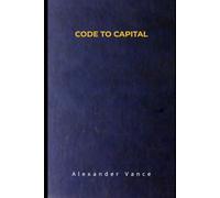 CODE TO CAPITAL: A Non-Technical Professional's Guide to Building Automated Software Assets: 2