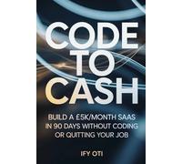 Code to Cash: Build A £5k/month SaaS In 90 Days Without Coding Or Quitting Your Job
