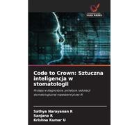 Code to Crown: Sztuczna inteligencja w stomatologii: Post¿py w diagnostyce, protetyce i edukacji stomatologicznej nap¿dzane przez Al