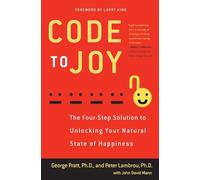 Code to Joy: The Four-Step Solution to Unlocking Your Natural State of Happiness
