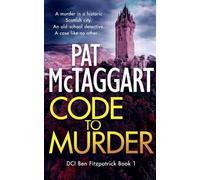 CODE TO MURDER: An Absolutely Gripping Scottish Crime Mystery DCI Ben Fitzpatrick Series: 1