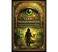 CODE: TRANSFORMATION: Anatomie des Bewusstseinswandels.