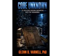 Code Unknown: 25 Cold Case Division Encounters with the Paranormal