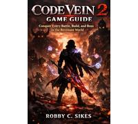 Code Vein 2: Game Guide: Conquer Every Battle, Build, and Boss in the Revenant World