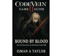 Code Vein II Game Guide: Bound by Blood: The Untold Saga of Revenants and Time