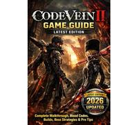 Code Vein II: Game Guide - Latest Edition Complete Walkthrough, Blood Codes, Builds, Boss Strategies & Pro Tips
