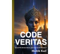 Code Veritas : Quand l’IA devient déesse, que reste-t-il de l’homme ?: Un thriller psychologique où foi, technologie et rédemption s’entrelacent
