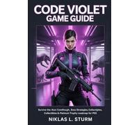 Code Violet Game Guide: Survive the Aion Complex - Full Walkthrough, Boss Strategies, Collectibles & Platinum Trophy Roadmap for PS5