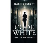 Code White: A Medical Conspiracy Suspense Thriller of Hospital Secrets and Buried Truth