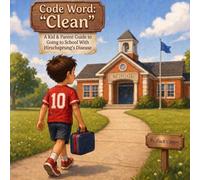 Code Word: "Clean": A Kid & Parent Guide to Going to School With Hirschsprung's Disease