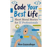 Code Your Best Life: Short Moral Stories for IT Professionals