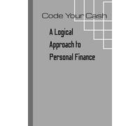CODE YOUR CASH: A Logical Approach To Personal Finance