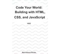 Code Your World: Building with HTML, CSS, and JavaScript