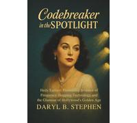 Codebreaker in the Spotlight: Hedy Lamarr, Pioneering Inventor of Frequency-Hopping Technology and the Glamour of Hollywood’s Golden Age