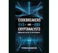 Codebreakers and Cryptanalysts: Unraveling the Art of Cryptography