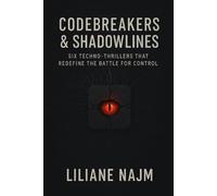 CODEBREAKERS & SHADOWLINES: SIX TECHNO-THRILLERS THAT REDEFINE THE BATTLE FOR CONTROL
